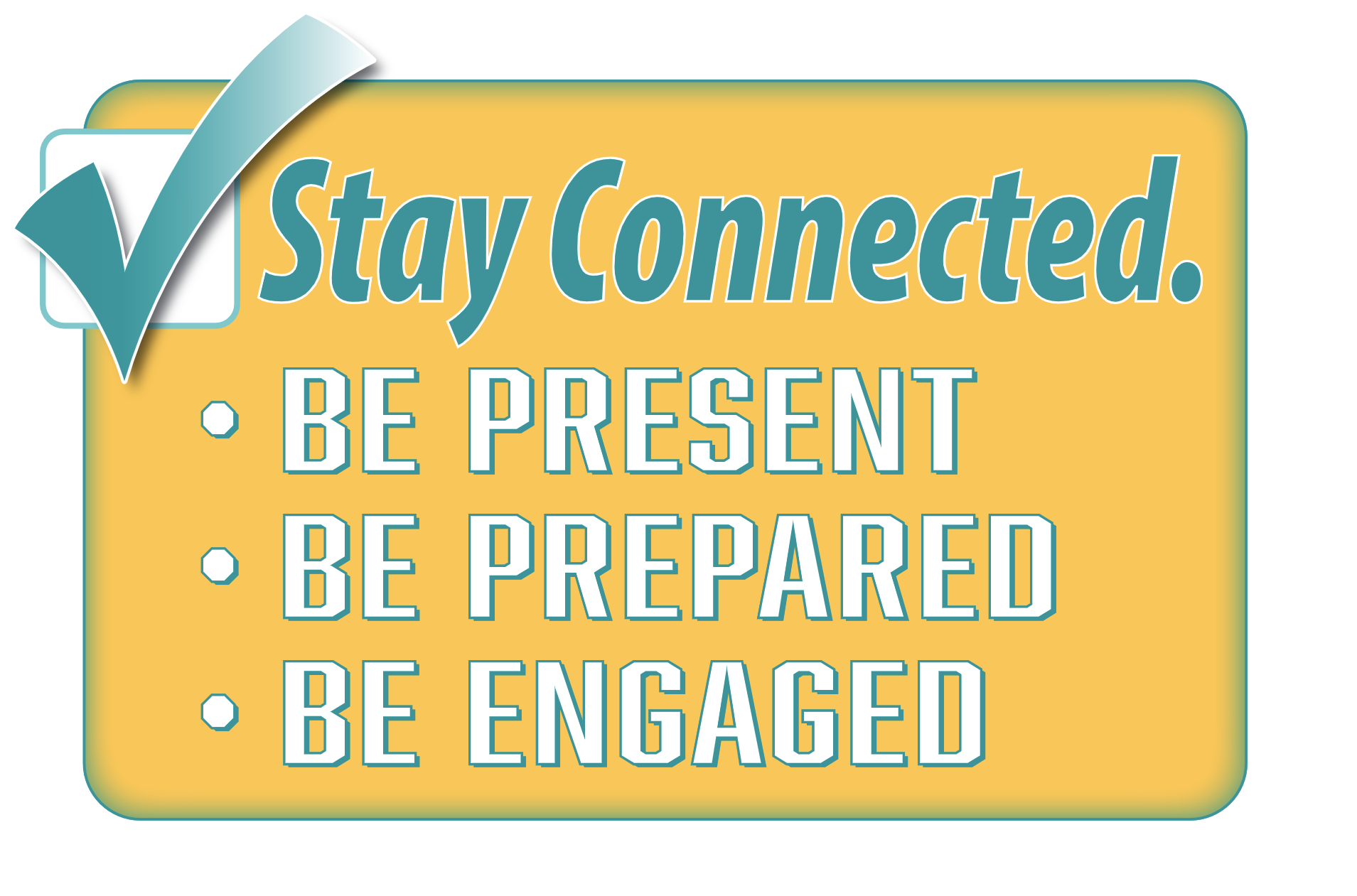 "Stay Connected. Be present. Be prepared. Be engaged."